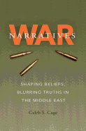 War Narratives: Shaping Beliefs, Blurring Truths in the Middle East