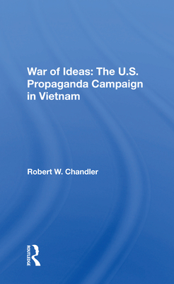 War Of Ideas: The U.s. Propaganda Campaign In Vietnam - Chandler, Robert W