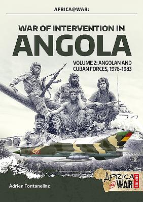 War of Intervention in Angola, Volume 2: Angolan and Cuban Forces, 1976-1983 - Fontanellaz, Adrien, and Cooper, Tom