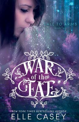 War of the Fae (Book 2, Call to Arms) - Casey, Elle