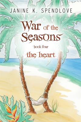 War of the Seasons, Book Four: The Heart - Spendlove, Janine K