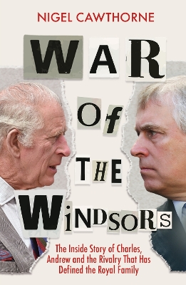 War of the Windsors: The Inside Story of Charles, Andrew and the Rivalry That Has Defined the Royal Family - Cawthorne, Nigel