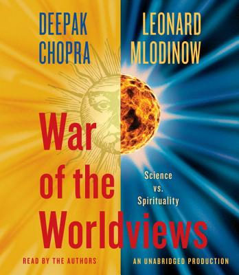 War of the Worldviews: Science vs. Spirituality - Chopra, Deepak, Dr., MD (Read by), and Mlodinow, Leonard (Read by)