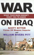 War on Iraq: What Team Bush Doesn't Want You to Know - Pitt, William Rivers, and Ritter, Scott