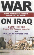War On Iraq: What Team Bush Doesn't Want You To Know - Ritter, Scott, and Pitt, William Rivers
