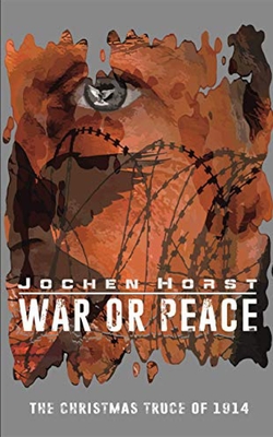 War or Peace: The Christmas Truce of 1914 - Pallazzo, Paplo (Photographer), and Sachs, Jonathan (Translated by), and Horst, Jochen