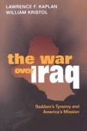 War Over Iraq: Saddam's Tyranny and America's Mission - Kristol, William, and Kaplan, Lawrence