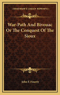 War-Path and Bivouac or the Conquest of the Sioux