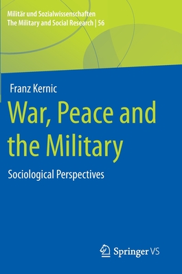 War, Peace and the Military: Sociological Perspectives - Kernic, Franz