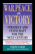 War, Peace and Victory: Strategy and Statecraft for the Next Century