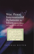 War, Peace & International Relations in Islam: Muslim Scholars on Peace Accords with Israel