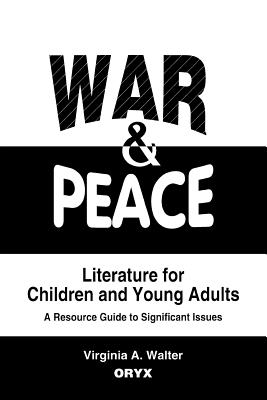 War & Peace Literature for Children and Young Adults: A Resource Guide to Significant Issues - Walter, Virginia a, and Unknown