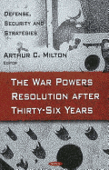 War Powers Resolution After Thirty-Six Years