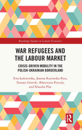 War Refugees and the Labour Market: Crisis-Driven Mobility in the Polish-Ukrainian Borderland