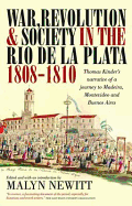 War, Revolution and Society in the Rio de la Plata, 1808-1810: Thomas Kinder's Narrative of a Journey to Madeira, Montevideo and Buenos Aires