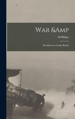War & Revolution in Asiatic Russia - Price, M Philips 1885-