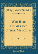 War Risk Chimes and Other Melodies (Classic Reprint)