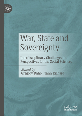 War, State and Sovereignty: Interdisciplinary Challenges and Perspectives for the Social Sciences - Daho, Grgory (Editor), and Richard, Yann (Editor)