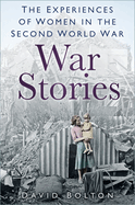 War Stories: Experiences of Women in the Second World War
