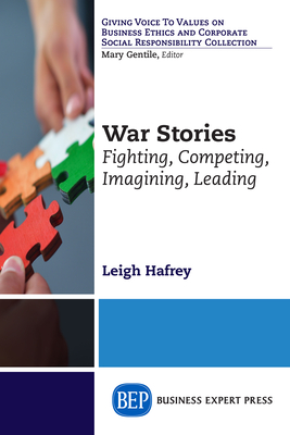 War Stories: Fighting, Competing, Imagining, Leading - Hafrey, Leigh