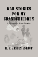 War Stories for My Grandchildren: A Memoir in Short Stories