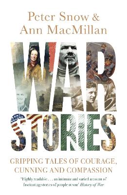 War Stories: Gripping Tales of Courage, Cunning and Compassion - Snow, Peter, and MacMillan, Ann