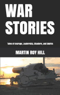 War Stories: Tales of Courage, Leadership, Blunders, and Snafus