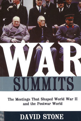 War Summits: The Meetings That Shaped World War II and the Postwar World - Stone, David