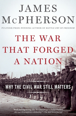 War That Forged a Nation: Why the Civil War Still Matters - McPherson, James M