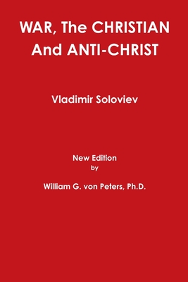 WAR, The CHRISTIAN And ANTI-CHRIST - von Peters, William, and Soloviev, Vladimir
