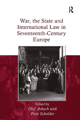 War, the State and International Law in Seventeenth-Century Europe - Asbach, Olaf, and Schrder, Peter