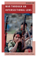 War Through an Intersectional Lens: Female Combatants and the Maoist Insurgency in Nepal