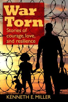 War Torn: Stories of Courage, Love, and Resilience - Miller, Kenneth E, and Garbarino, James, President, PH.D. (Foreword by)