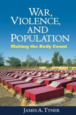 War, Violence, and Population: Making the Body Count - Tyner, James A, and Philo, Chris (Foreword by)