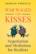 War Waged with Kisses: Negotiation and Mediation for Realists