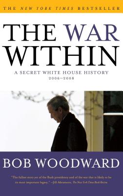 War Within: A Secret White House History 2006-2008 - Woodward, Bob