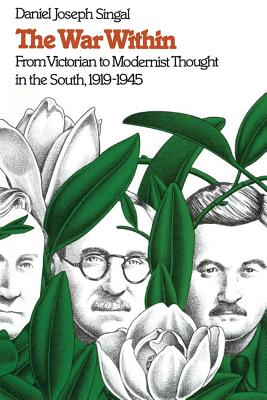 War Within: From Victorian to Modernist Thought in the South, 1919-1945 - Singal, Daniel Joseph