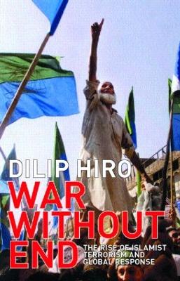 War Without End: The Rise of Islamist Terrorism and Global Response - Hiro, Dilip