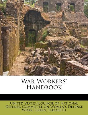 War Workers' Handbook - Elizabeth, Green, and United States Council of National Defen (Creator)