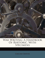 War Writing: A Handbook of Rhetoric, with Specimens
