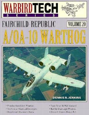 WarbirdTech 20: Fairchild-Republic A/OA-10 Warthog - Jenkins, Dennis R