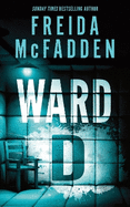 Ward D: A Taut Psychological Thriller from the Author of The Housemaid is Watching