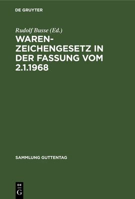 Warenzeichengesetz in der Fassung vom 2.1.1968 - Busse, Rudolf (Editor)