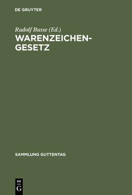 Warenzeichengesetz: Nebst Pariser Verbandsubereinkunft Und Madrider Abkommen. Kommentar - Busse, Rudolf