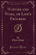 Warfare and Work, or Life's Progress (Classic Reprint)