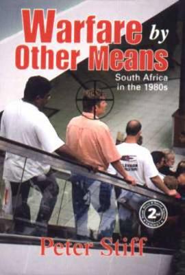 Warfare by Other Means: South Africa in the 1980s and 1990s - Stiff, Peter