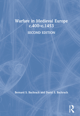 Warfare in Medieval Europe C.400-C.1453 - Bachrach, Bernard S, and Bachrach, David S