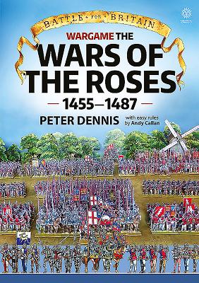 Wargame - The War of the Roses 1455-1487 - Dennis, Peter, and Callan, Andy