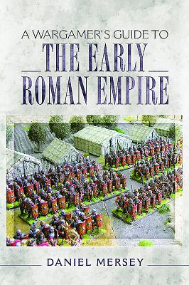 Wargamer's Guide to the Early Roman Empire - Mersey, Daniel