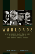Warlords: An Extraordinary Re-Creation of World War II Through the Eyes and Minds of Hitler, Roosevelt, Churchill, and Stalin - Berthon, Simon, and Potts, Joanna